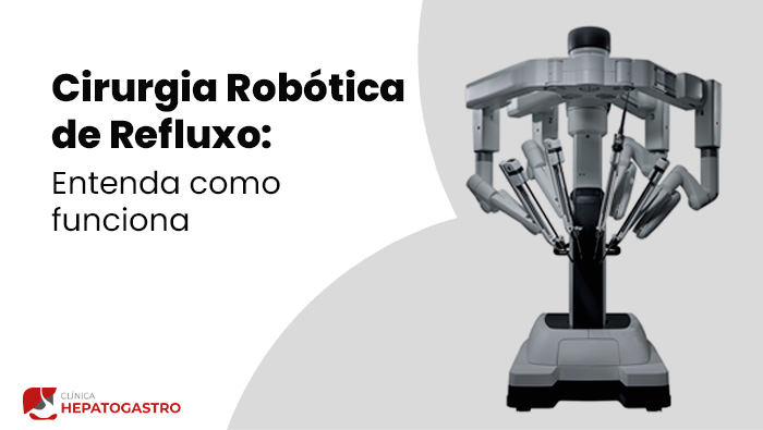 Cirurgia Robotica De Refluxo Entenda Como Funciona Hepatogastro Bg