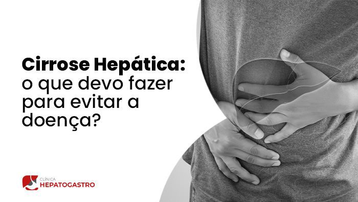 cirrose hepatica o que devo fazer para evitar a doenca hepatogastro bg